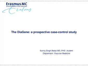 The DiaGene: a prospective case-control study  Sunny Singh Badal MD, PHD  student  Department: