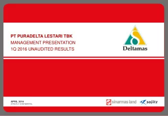 PT PURADELTA LESTARI TBK  MANAGEMENT PRESENTATION  1Q 2016 UNAUDITED RESULTS  APRIL 2016  STRICTLY