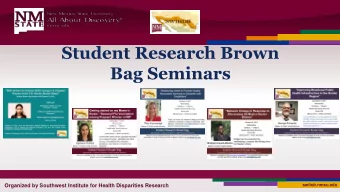 Student Research Brown  Bag Seminars  swihdr.nmsu.edu  Organized by Southwest Institute for Health