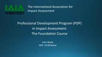 Professional Development Program (PDP)  in Impact Assessment:  The Foundation Course  John Boyle