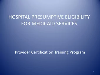 HOSPITAL PRESUMPTIVE ELIGIBILITY  FOR MEDICAID SERVICES  Provider Certification Training Program  1