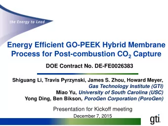 Energy Efficient GO-PEEK Hybrid Membrane Process for Post-combustion CO 2 Capture DOE Contract No.