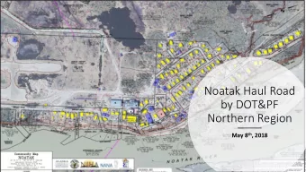 Noatak Haul Road  by DOT&amp;PF  Northern Region May 8 th , 2018  Watershed  Boundary  Project