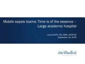 Mobile sepsis teams: Time is of the essence   Large academic hospital  Laura Griffin, RN, MSN,
