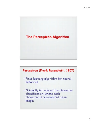 The Perceptron Algorithm  Perceptron (Frank Rosenblatt, 1957)  First learning algorithm for