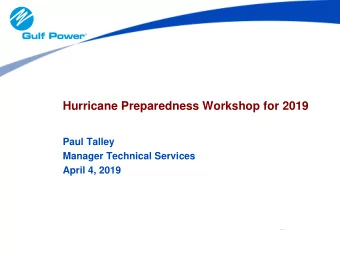 Hurricane Preparedness Workshop for 2019  Paul Talley  Manager Technical Services  April 4, 2019  1