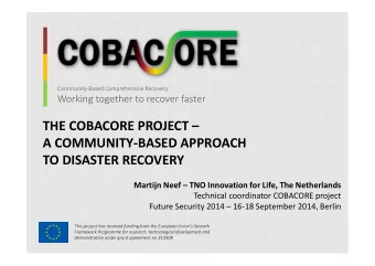 THE COBACORE PROJECT   A COMMUNITY-BASED APPROACH  TO DISASTER RECOVERY  Martijn Neef  TNO