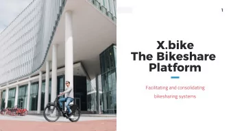 X.bike  The Bikeshare  Platform  Facilitating and consolidating  bikesharing systems  2  w w w . x