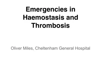 Haemostasis and  Thrombosis  Oliver Miles, Cheltenham General Hospital  Introduction  Venous