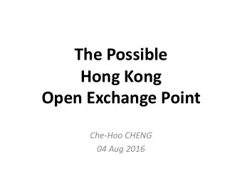 The Possible  Hong Kong  Open Exchange Point  Che-Hoo CHENG  04 Aug 2016  Developing a Blueprint