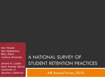 A NATIONAL SURVEY OF  Indiana University  STUDENT RETENTION PRACTICES  Jerome A. Lucido  Scott