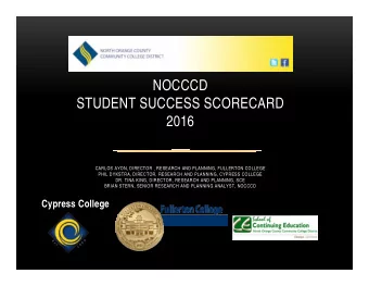 NOCCCD  STUDENT SUCCESS SCORECARD  2016  CARLOS AYON, DIRECTOR , RESEARCH AND PLANNING, FULLERTON