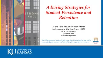 Retention  LaTisha Davis and John Nelson-Hronek  Undergraduate Advising Center (UAC)  126 &amp; 132