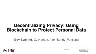 Decentralizing Privacy: Using Blockchain to Protect Personal Data    Guy Zyskind , Oz Nathan,