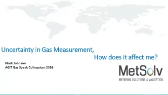 Uncertainty in  in Gas Measurement,  How does it  it affect me?  Mark Johnson  AGIT Gas Speak