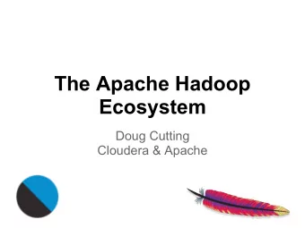 The Apache Hadoop  Ecosystem  Doug Cutting  Cloudera &amp; Apache  Context:  exponential  for