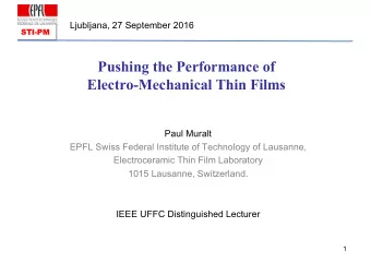 Pushing the Performance of  Electro-Mechanical Thin Films  Paul Muralt  EPFL Swiss Federal
