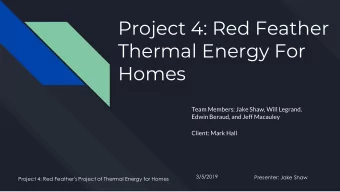 Project 4: Red Feather  Thermal Energy For  Homes  Team Members: Jake Shaw, Will Legrand,  Edwin