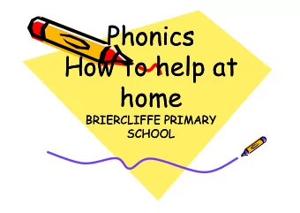 Phonics  Phonics  How to help at  How to help at  home  home  BRIERCLIFFE PRIMARY  BRIERCLIFFE