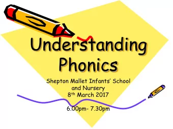 Understanding  Phonics  Shepton Mallet Infants School  and Nursery 8 th March 2017  6.00pm-
