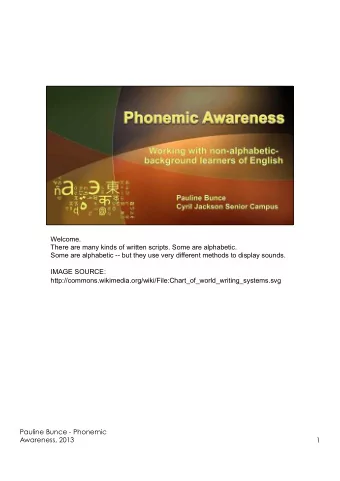 Welcome.  There are many kinds of written scripts. Some are alphabetic.  Some are alphabetic -- but