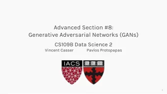 Advanced Section #8:  Generative Adversarial Networks (GANs)  CS109B Data Science 2  Vincent Casser