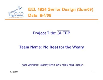 EEL 4924 Senior Design (Sum09)  Date: 8/4/09  Date: 8/4/09  Project Title: SLEEP  j  Team Name: No