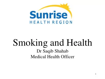 Smoking and Health  Dr Saqib Shahab  Medical Health Officer  1  YORKTON SMOKE FREE  PUBLIC PLACES