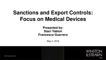 Sanctions and Export Controls:  Focus on Medical Devices  Presented by:  Staci Yablon  Francesca