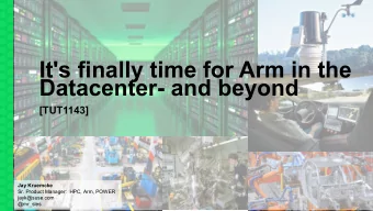 It's finally time for Arm in the  Datacenter- and beyond  [TUT1143]  Jay Kruemcke  Sr. Product