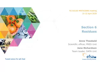 Section 6  Residues  Anne Theobald  Scientific officer, PRES Unit  Jane Richardson  Team leader,