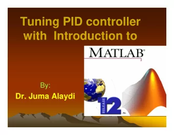 Tuning PID controller  with  Introduction to  By:  Dr. Juma Alaydi  Consider the following