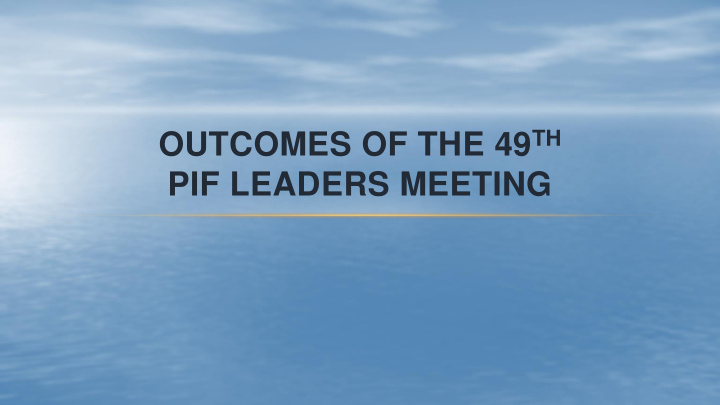 pif leaders meeting theme of the 49 th forum