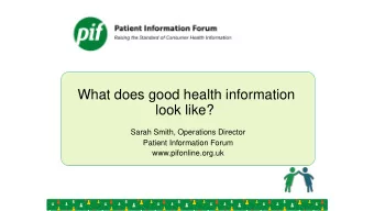What does good health information  look like?  Sarah Smith, Operations Director  Patient