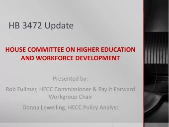HB 3472 Update  HOUSE COMMITTEE ON HIGHER EDUCATION AND WORKFORCE DEVELOPMENT  Presented by:  Rob