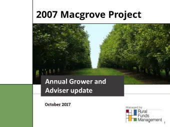 2007 Macgrove Project  Annual Grower and  Adviser update  October 2017  1  Managed by:  Disclaimer