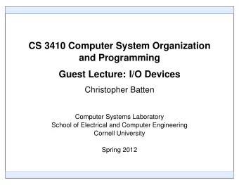 CS 3410 Computer System Organization  and Programming  Guest Lecture: I/O Devices  Christopher
