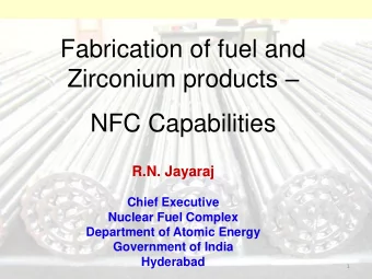 Fabrication of fuel and Zirconium products   NFC Capabilities  R.N. Jayaraj  Chief Executive