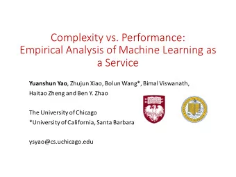 Complexity vs. Performance:  Empirical Analysis of Machine Learning as  a Service Yuanshun Yao ,