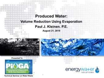 Produced Water:  Volume Reduction Using Evaporation  Paul J. Kleinen. P.E.  August 21, 2019
