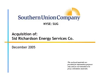 Acquisition of:  Sid Richardson Energy Services Co.  December 2005  The enclosed materials are