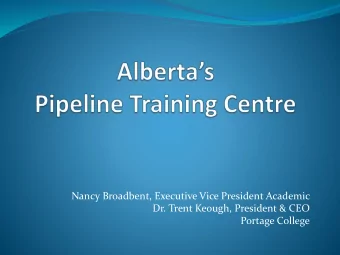 Nancy Broadbent, Executive Vice President Academic  Dr. Trent Keough, President &amp; CEO  Portage