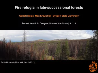 Fire refugia in late-successional forests  Garrett Meigs, Meg Krawchuk | Oregon State University