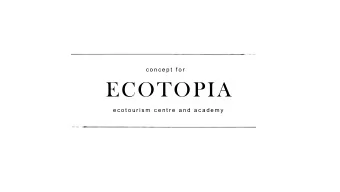 ECOTOPIA  e c o t o u r i s m c e n t r e a n d a c a d e m y  I.  best practice and concepts  II.