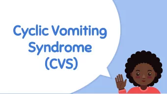 Cyclic Vomiting  Syndrome  (CVS)  March 5  March 5th is a special day  for people who have CVS;