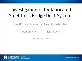 Investigation of Prefabricated  Steel Truss Bridge Deck Systems  Final Presentation and