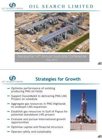 O I L   S E A R C H   L I M I T E D  1  Strategies for Growth  Optimise performance of existing