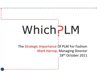 18 th October 2011  Product  Strategic  About PLM  PDM &gt; PLM  The Future Of  A Strategic  Find