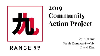 2019  Community  Action Project  Zoie Chang  Sarah Kamakawiwoole  David Kim  Community Partner: