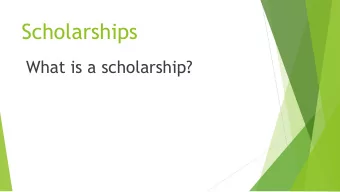 Scholarships  What is a scholarship?  Scholarships  Over 75 scholarships were  offered to Morgan